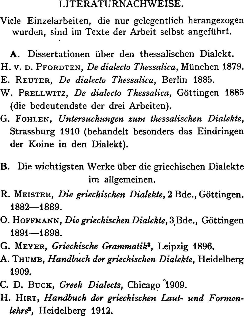 ttingen 1885 (die bedeutendste der drei Arbeiten). G. FOHLEN, Untersuchungen zum thessalischen Dialekte, Strassburg 1910 (behandelt besonders das Eindringen der Koine in den Dialekt). B.