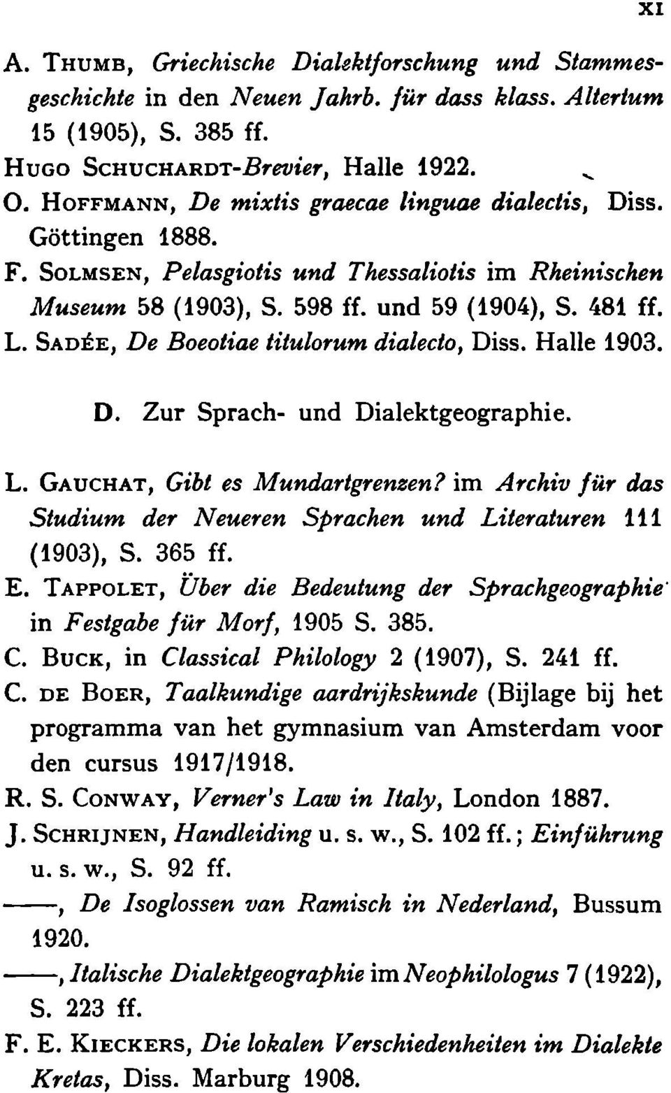 SADÉE, De Boeotiae titulorum dialecto, Diss. Halle 1903. XI D. Zur Sprach- und Dialektgeographie. L. GAUCHAT, Gibt es Mundartgrenzen?