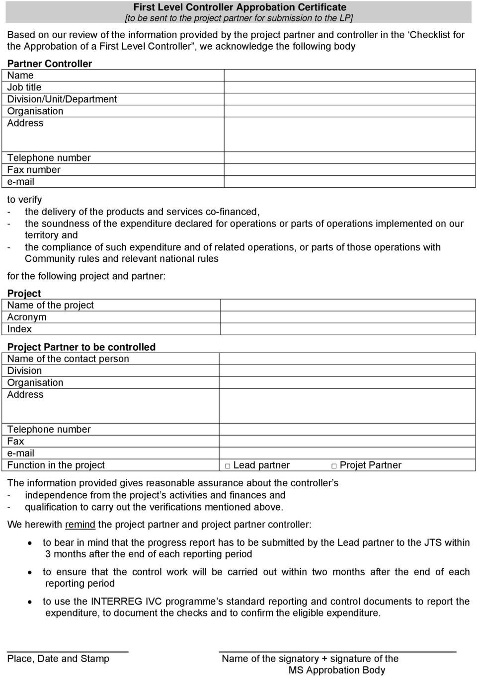 number e-mail to verify - the delivery of the products and services co-financed, - the soundness of the expenditure declared for operations or parts of operations implemented on our territory and -