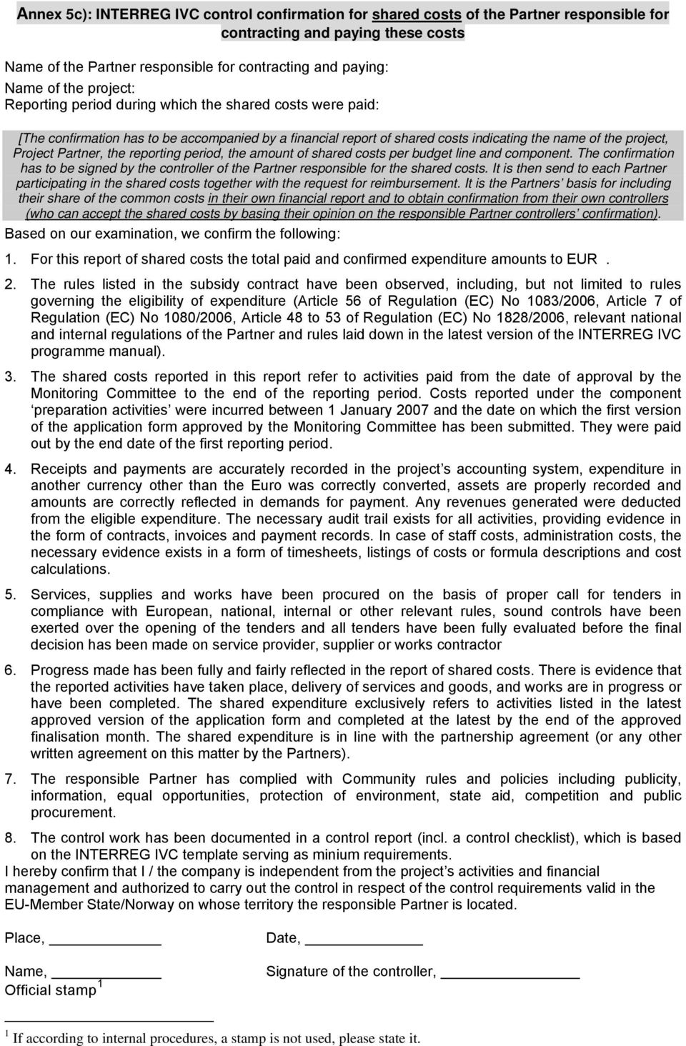 the reporting period, the amount of shared costs per budget line and component. The confirmation has to be signed by the controller of the Partner responsible for the shared costs.