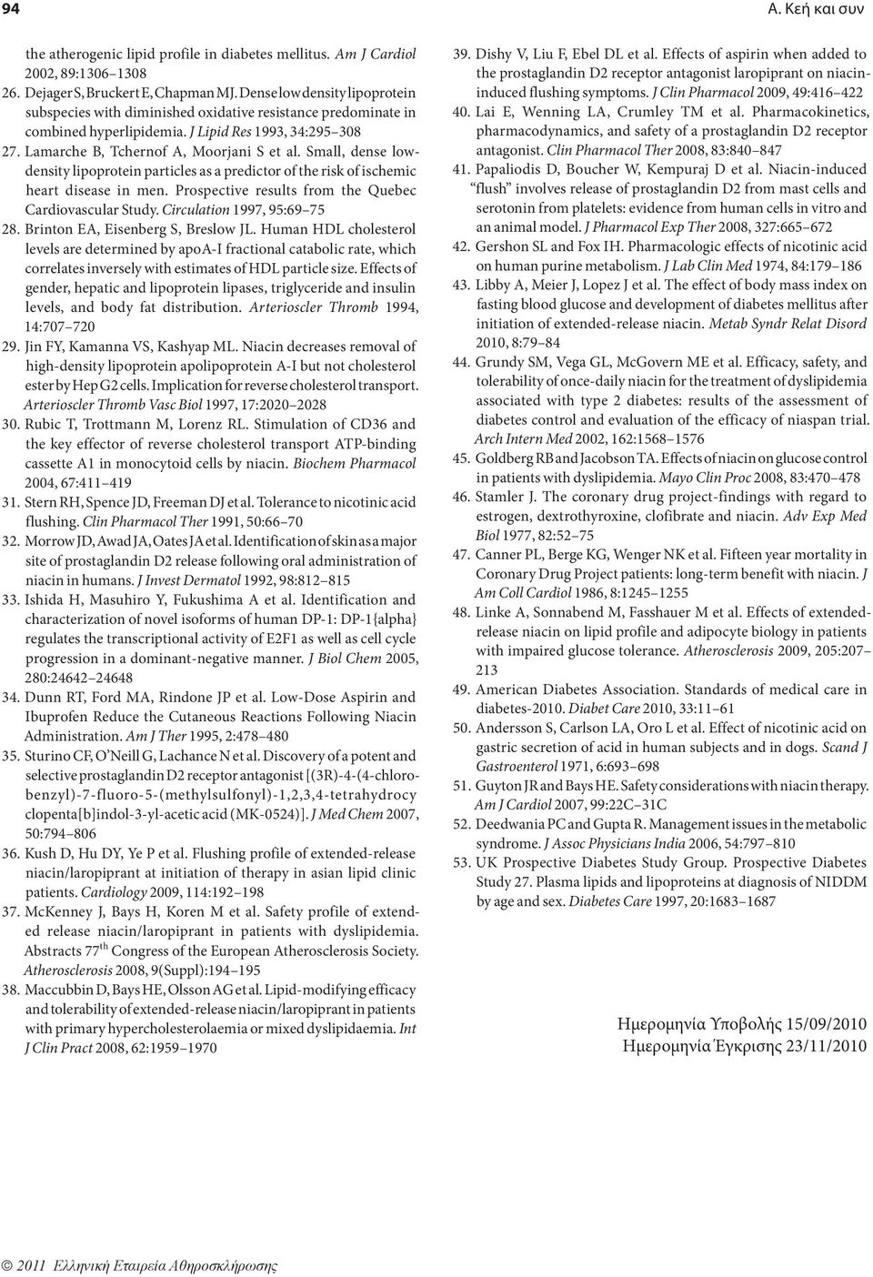 Small, dense lowdensity lipoprotein particles as a predictor of the risk of ischemic heart disease in men. Prospective results from the Quebec Cardiovascular Study. Circulation 1997, 95:69 75 28.