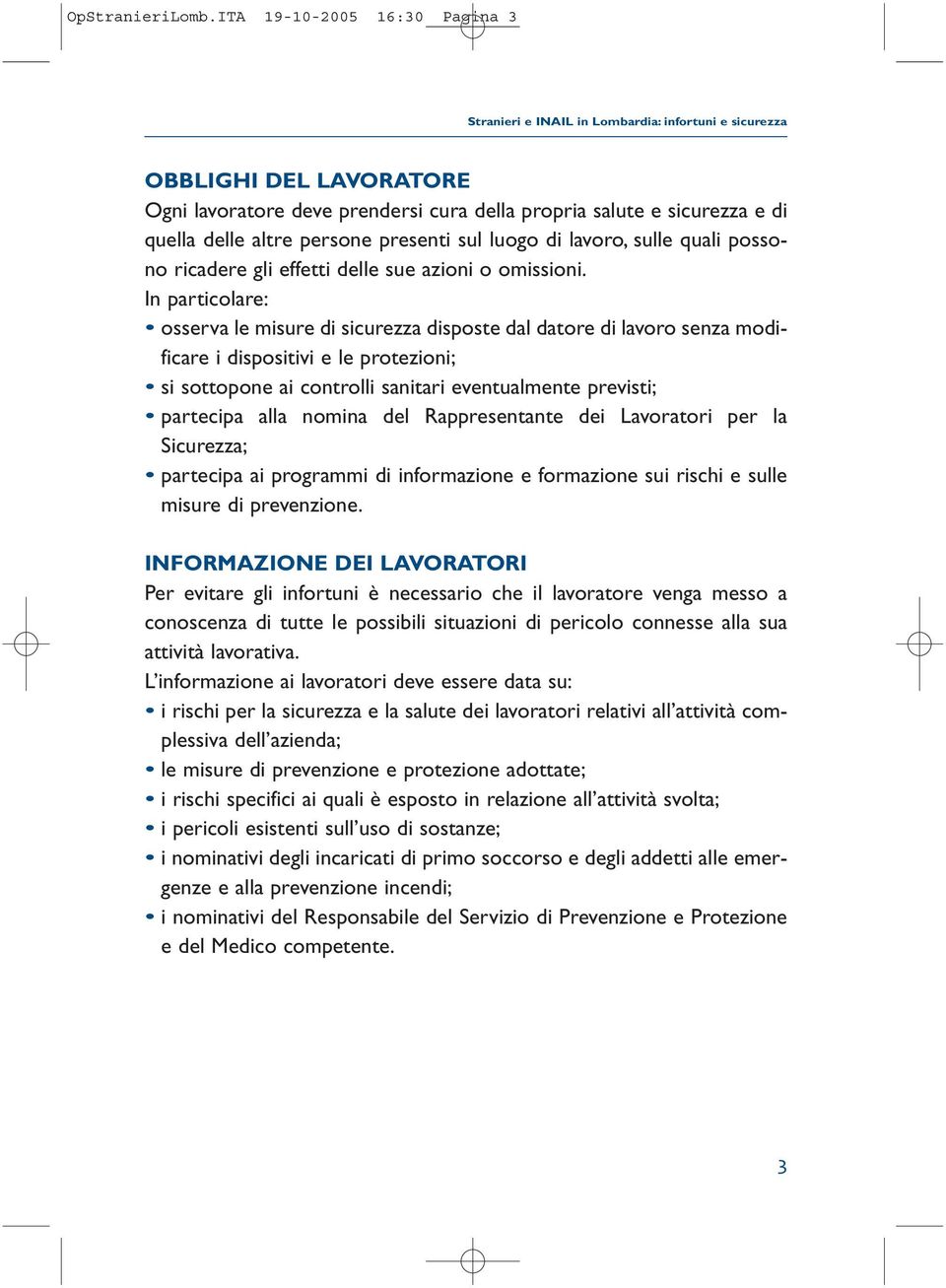 altre persone presenti sul luogo di lavoro, sulle quali possono ricadere gli effetti delle sue azioni o omissioni.