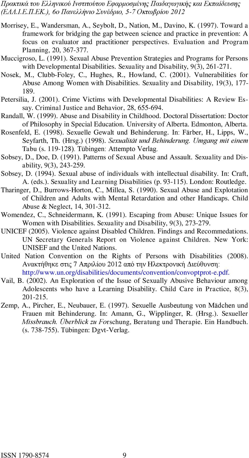 (1991). Sexual Abuse Prevention Strategies and Programs for Persons with Developmental Disabilities. Sexuality and Disability, 9(3), 261-271. Nosek, M., Clubb-Foley, C., Hughes, R., Howland, C.