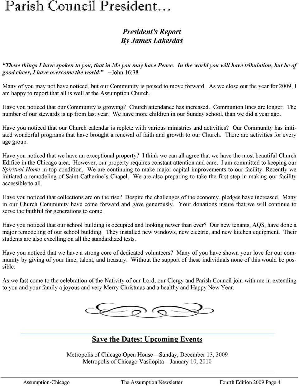 As we close out the year for 2009, I am happy to report that all is well at the Assumption Church. Have you noticed that our Community is growing? Church attendance has increased.
