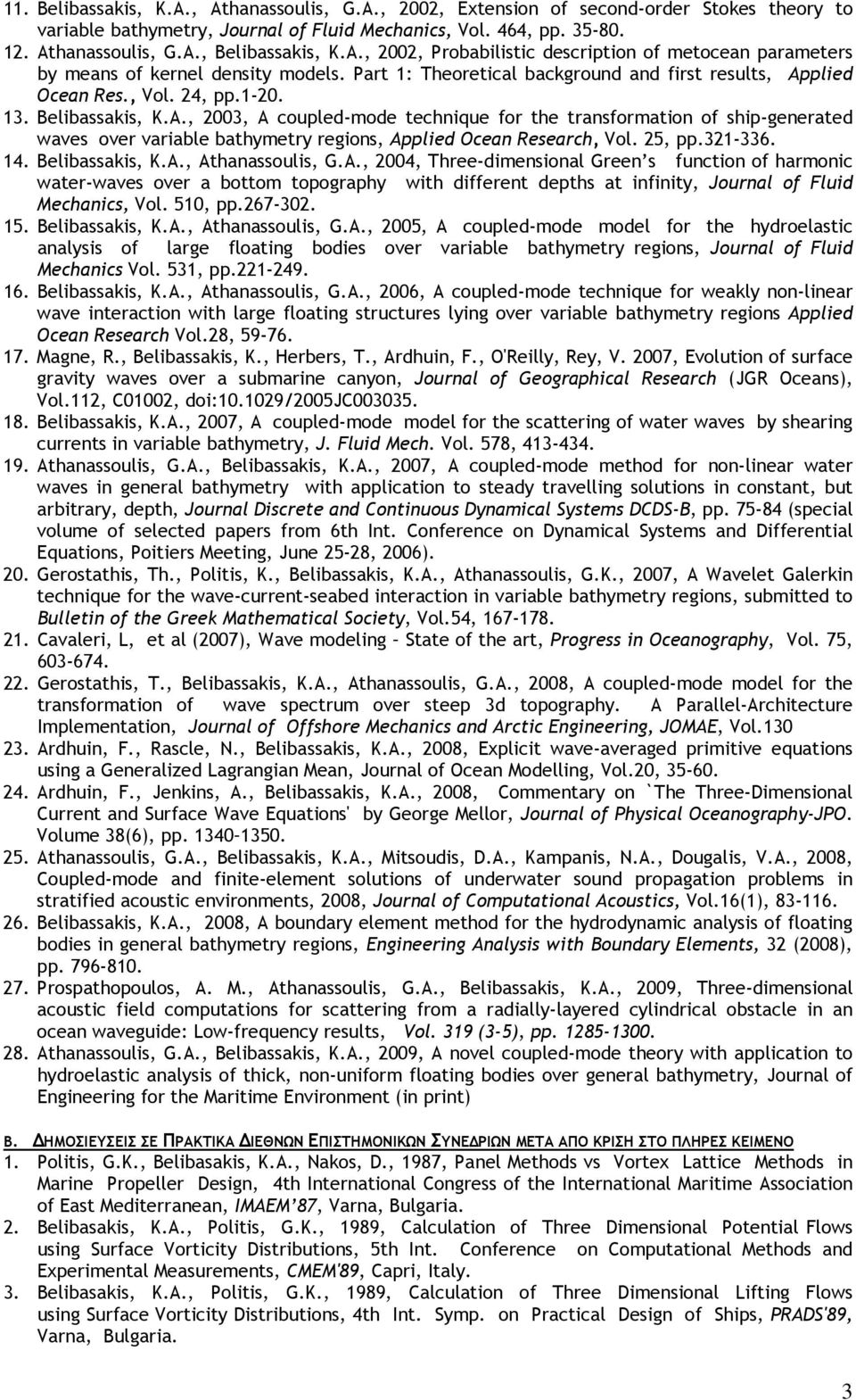 Belibassakis, K.A., 2003, A coupled-mode technique for the transformation of ship-generated waves over variable bathymetry regions, Applied Ocean Research, Vol. 25, pp.321-336. 14. Belibassakis, K.A., Athanassoulis, G.