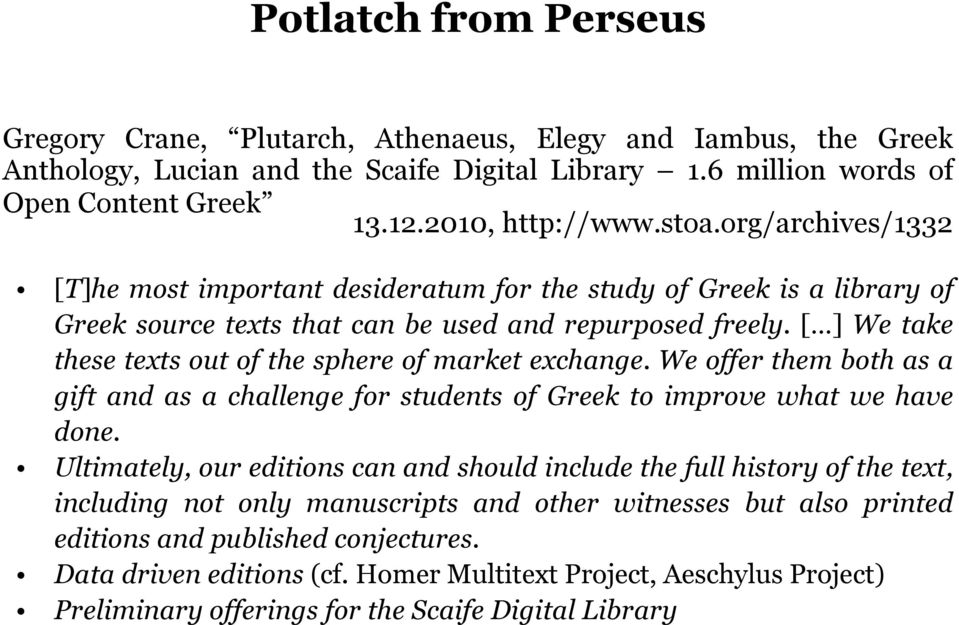 [ ] We take these texts out of the sphere of market exchange. We offer them both as a gift and as a challenge for students of Greek to improve what we have done.