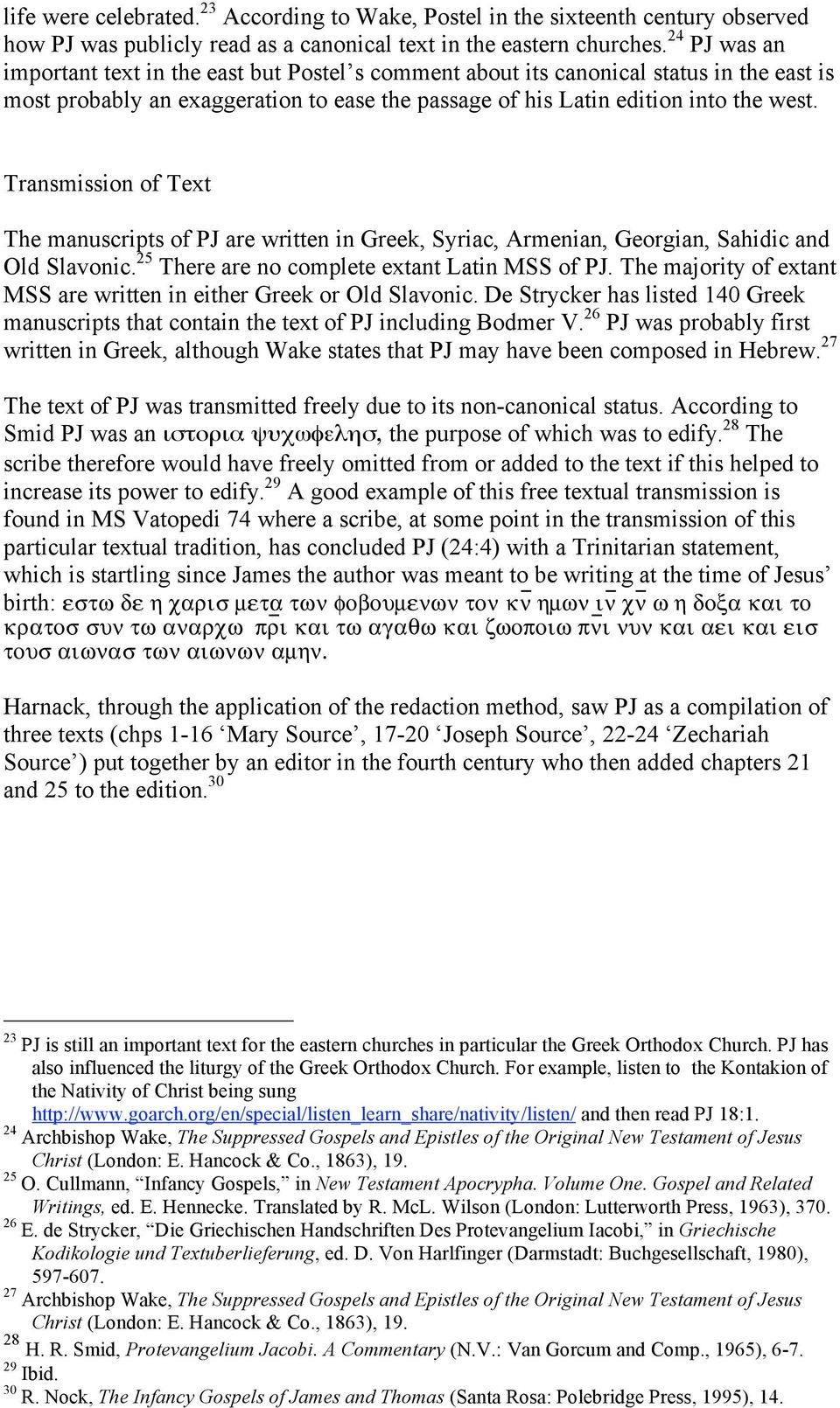 Transmission of Text The manuscripts of PJ are written in Greek, Syriac, Armenian, Georgian, Sahidic and Old Slavonic. 25 There are no complete extant Latin MSS of PJ.