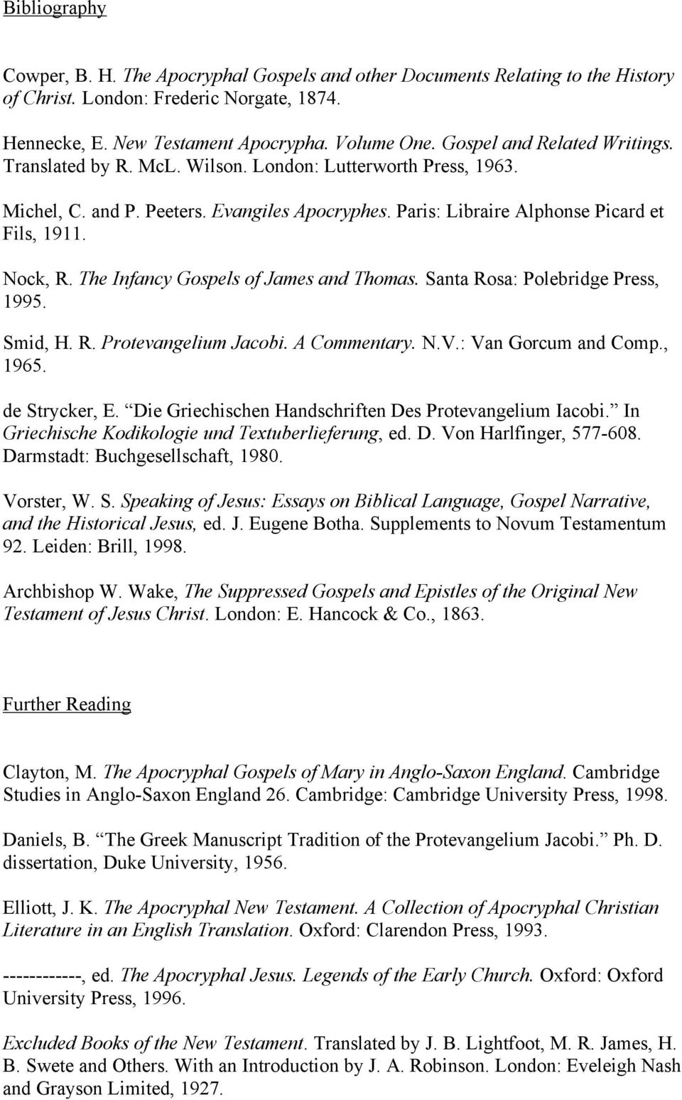 The Infancy Gospels of James and Thomas. Santa Rosa: Polebridge Press, 1995. Smid, H. R. Protevangelium Jacobi. A Commentary. N.V.: Van Gorcum and Comp., 1965. de Strycker, E.