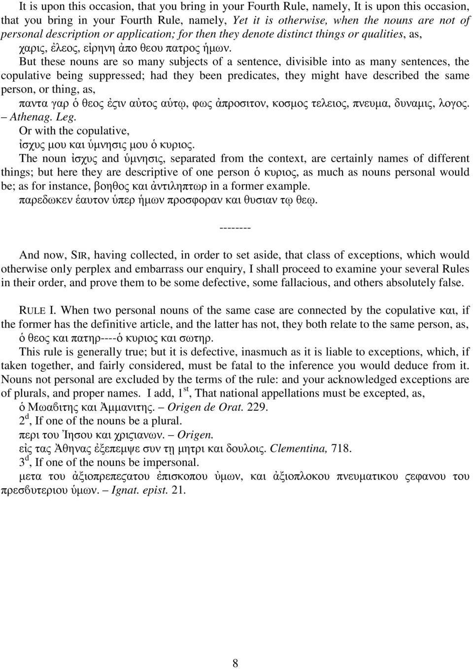 But these nouns are so many subjects of a sentence, divisible into as many sentences, the copulative being suppressed; had they been predicates, they might have described the same person, or thing,