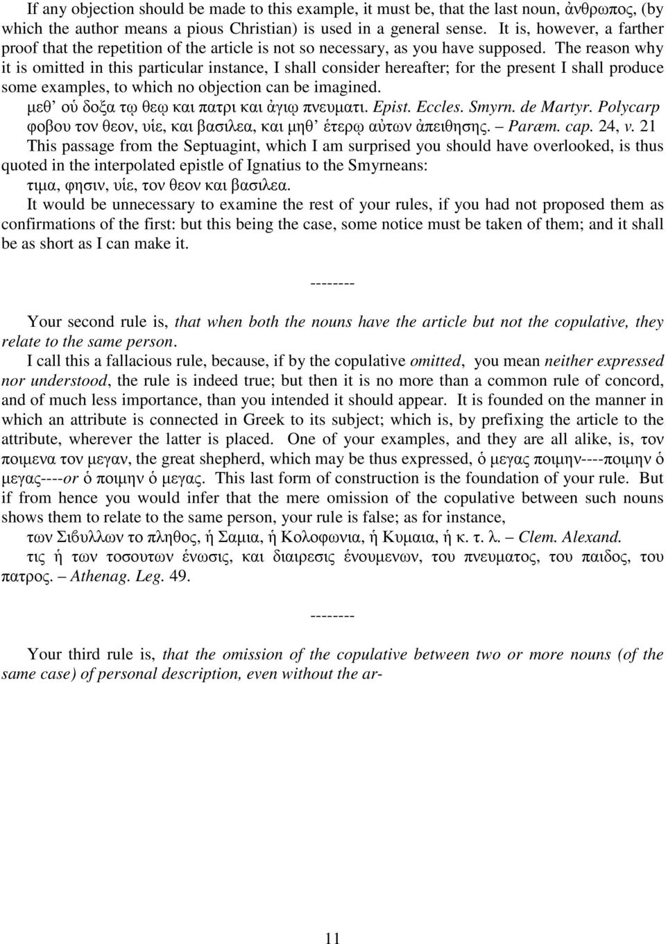 The reason why it is omitted in this particular instance, I shall consider hereafter; for the present I shall produce some examples, to which no objection can be imagined.