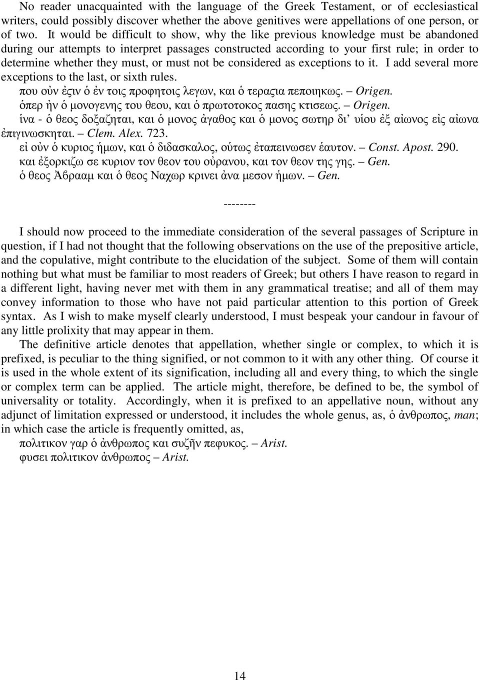 must, or must not be considered as exceptions to it. I add several more exceptions to the last, or sixth rules. που οὐν ἐϛιν ὁ ἐν τοις προφητοις λεγων, και ὁ τεραϛια πεποιηκως. Origen.