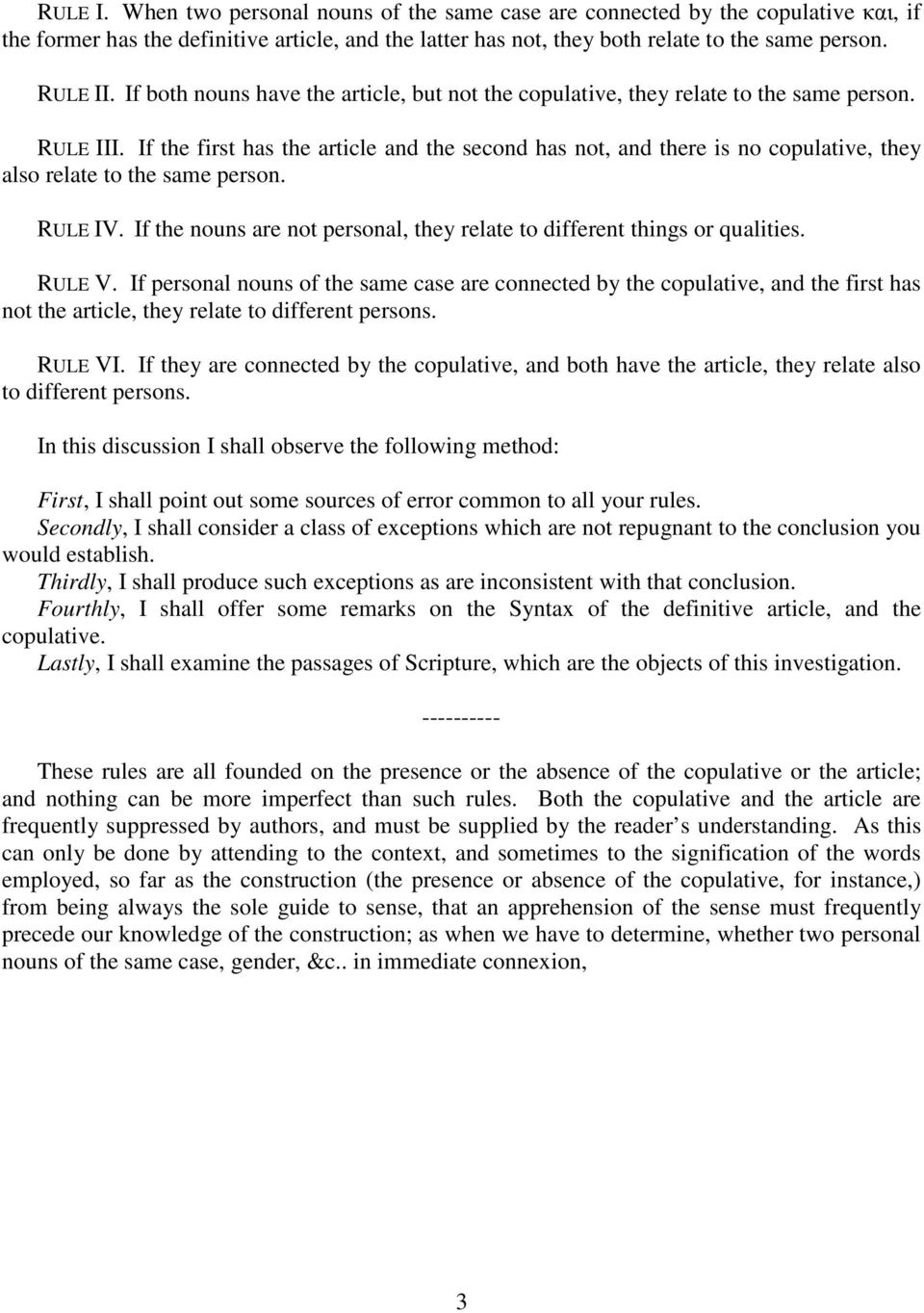 If the first has the article and the second has not, and there is no copulative, they also relate to the same person. RULE IV.