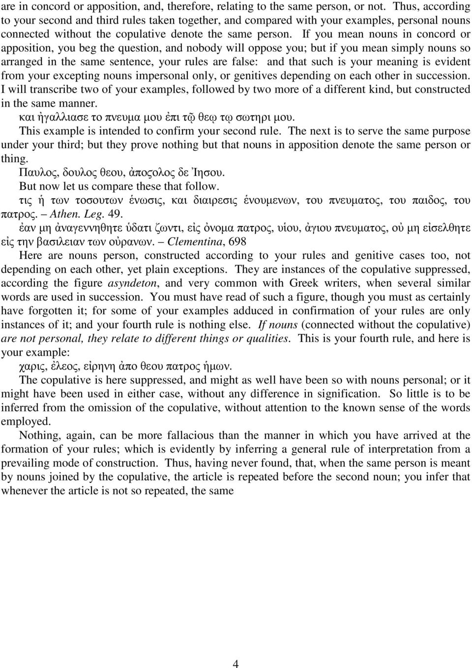 If you mean nouns in concord or apposition, you beg the question, and nobody will oppose you; but if you mean simply nouns so arranged in the same sentence, your rules are false: and that such is