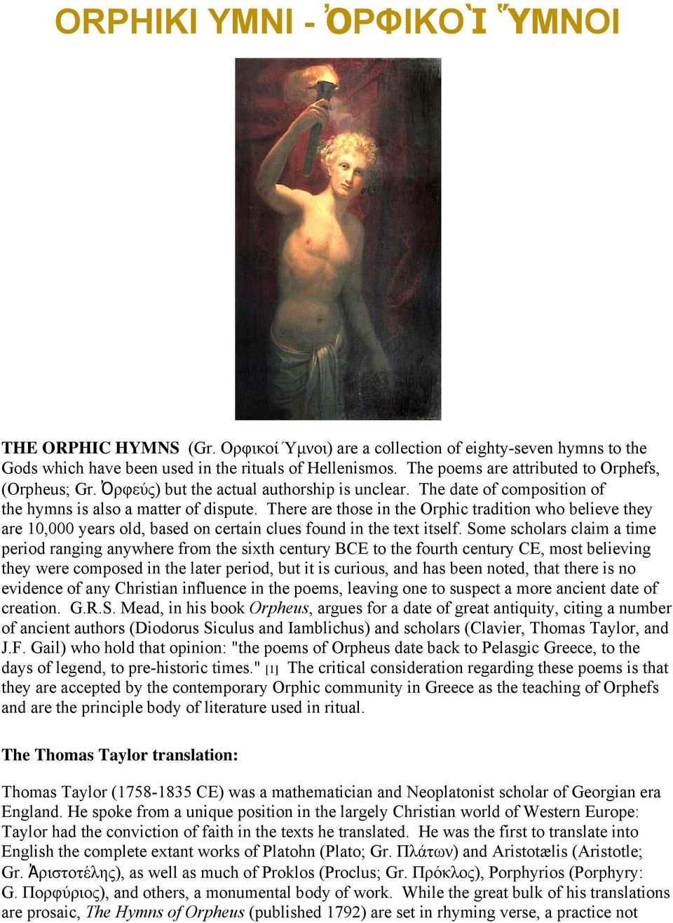 There are those in the Orphic tradition who believe they are 10,000 years old, based on certain clues found in the text itself.