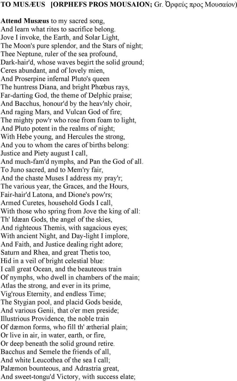 and of lovely mien, And Proserpine infernal Pluto's queen The huntress Diana, and bright Phœbus rays, Far-darting God, the theme of Delphic praise; And Bacchus, honour'd by the heav'nly choir, And