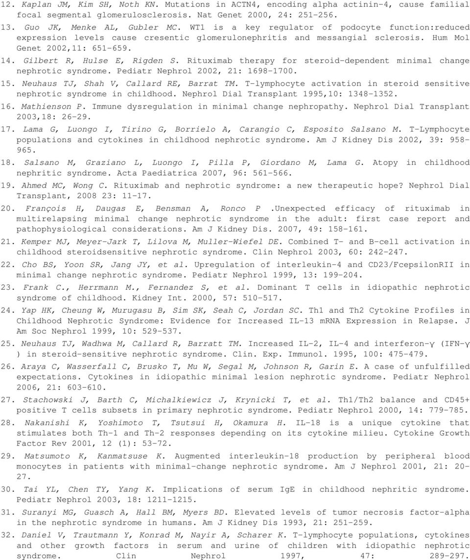 Rituximab therapy for steroid-dependent minimal change nephrotic syndrome. Pediatr Nephrol 2002, 21: 1698-1700. 15. Neuhaus TJ, Shah V, Callard RE, Barrat TM.