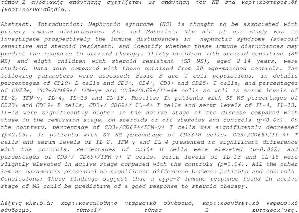 Aim and Material: The aim of our study was to investigate prospectively the immune disturbances in nephrotic syndrome (steroid sensitive and steroid resistant) and identify whether these immune