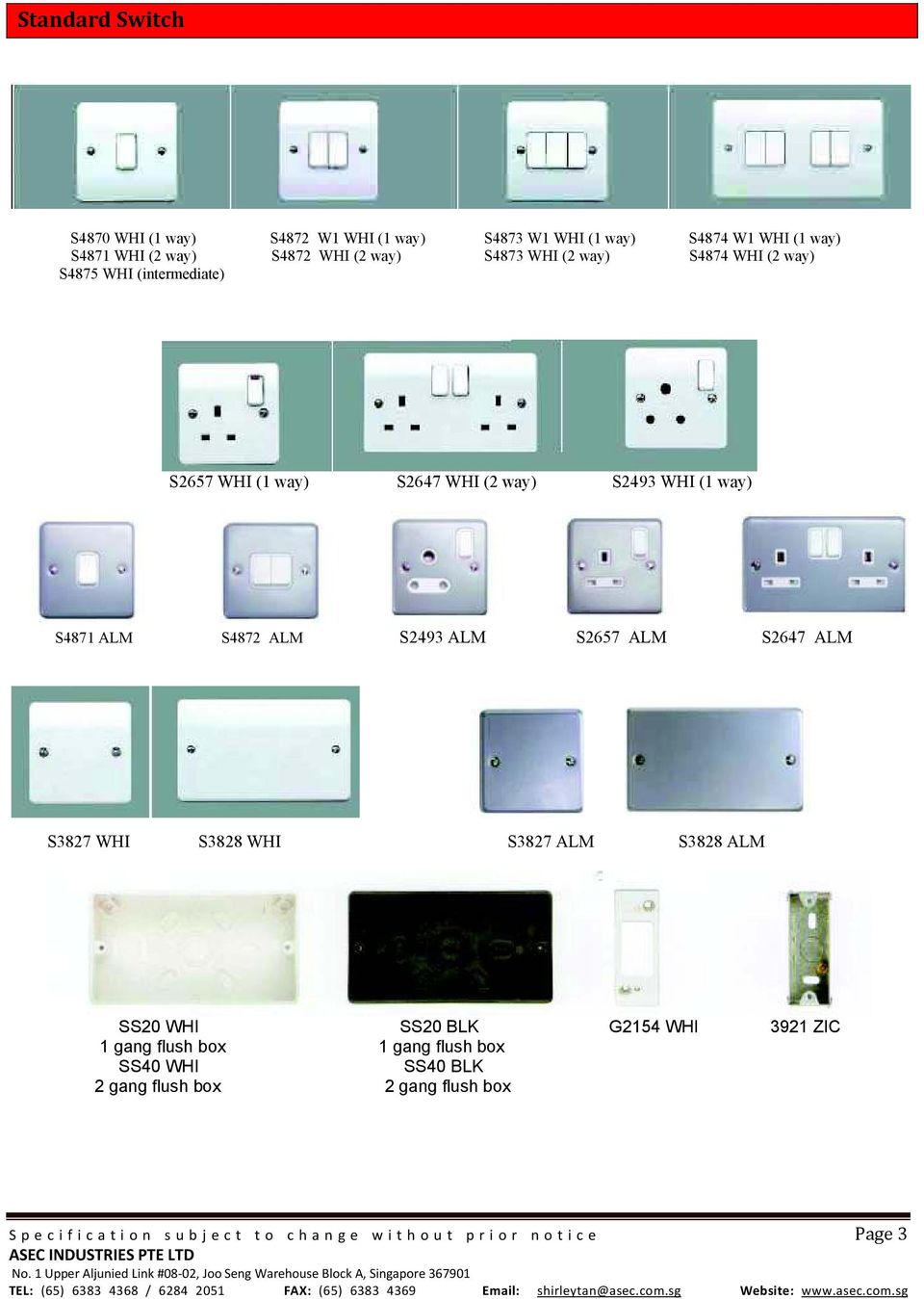 3921 ZIC 1 gang flush box 1 gang flush box SS40 WHI SS40 BLK 2 gang flush box 2 gang flush box S p e c i f i c a t i o n s u b j e c t t o c h a n g e w i t h o u t p r i o r n o t i c e