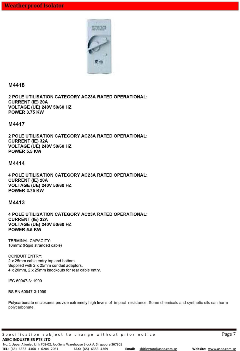 5 KW M4414 4 POLE UTILISATION CATEGORY AC23A RATED OPERATIONAL: CURRENT (IE) 20A VOLTAGE (UE) 240V 50/60 HZ POWER 3.