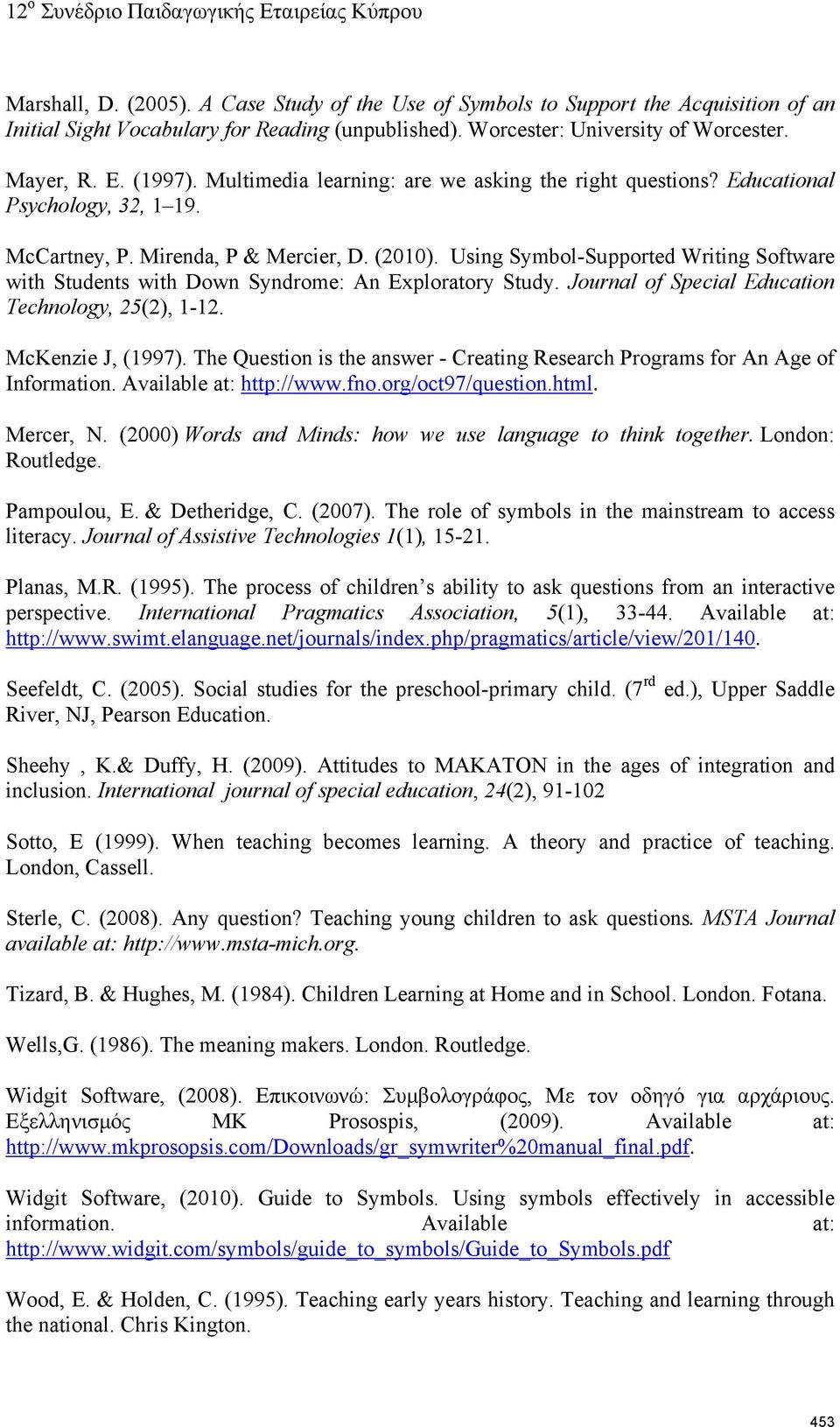 Using Symbol-Supported Writing Software with Students with Down Syndrome: An Exploratory Study. Journal of Special Education Technology, 25(2), 1-12. McKenzie J, (1997).