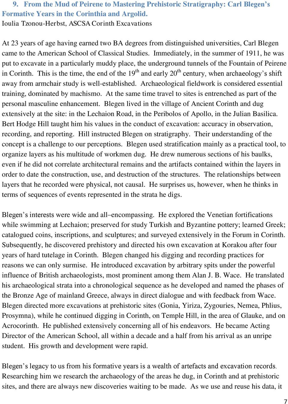 Immediately, in the summer of 1911, he was put to excavate in a particularly muddy place, the underground tunnels of the Fountain of Peirene in Corinth.