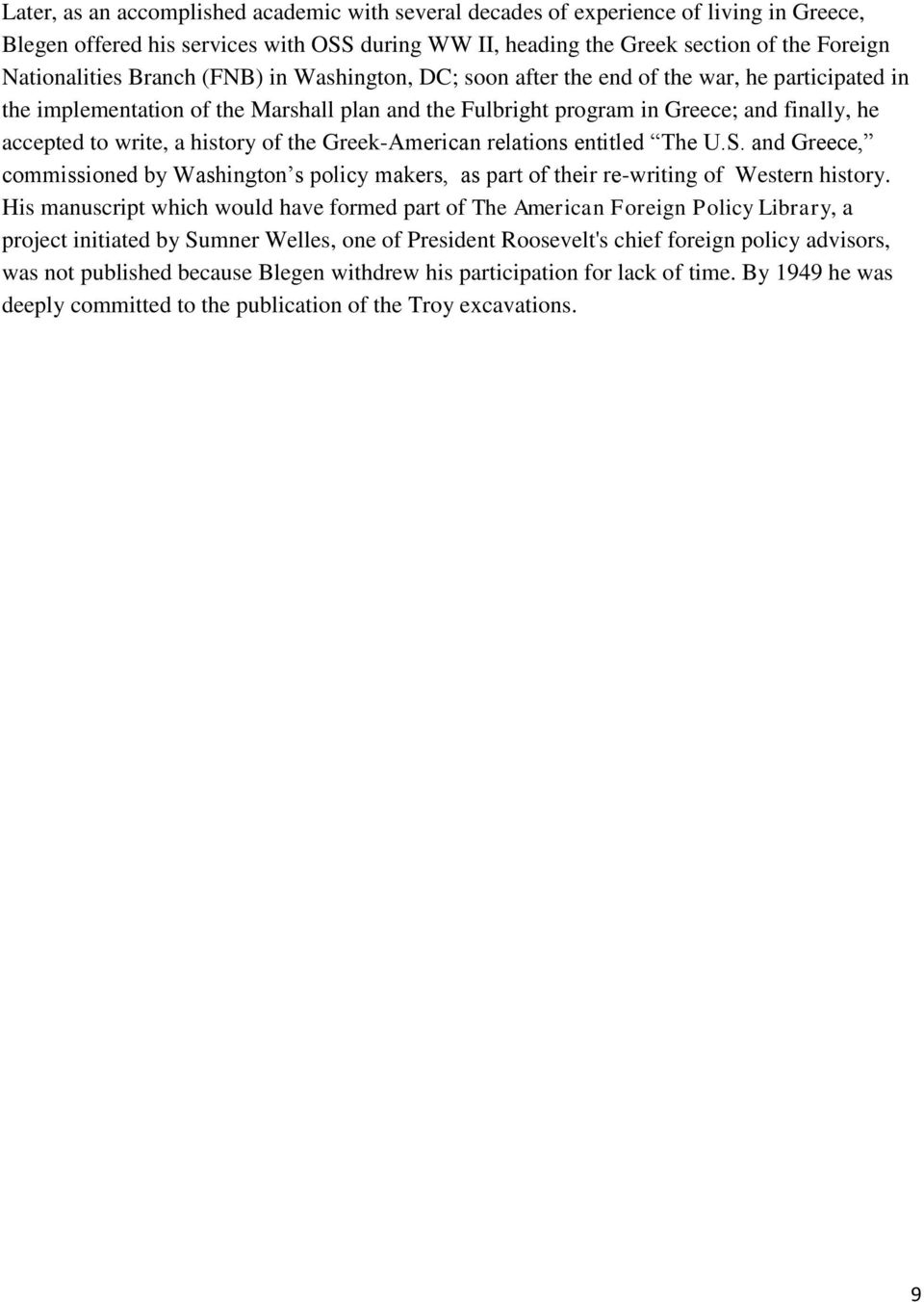 history of the Greek-American relations entitled The U.S. and Greece, commissioned by Washington s policy makers, as part of their re-writing of Western history.