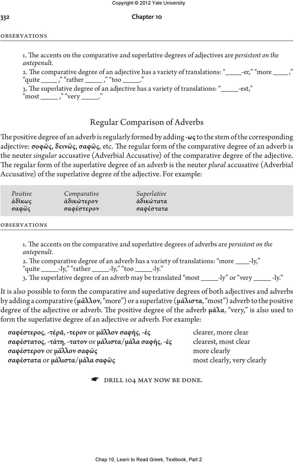 Regular Comparison of Adverbs The positive degree of an adverb is regularly formed by adding -ως to the stem of the corresponding adjective: σοφῶς, δεινῶς, σαφῶς, etc.