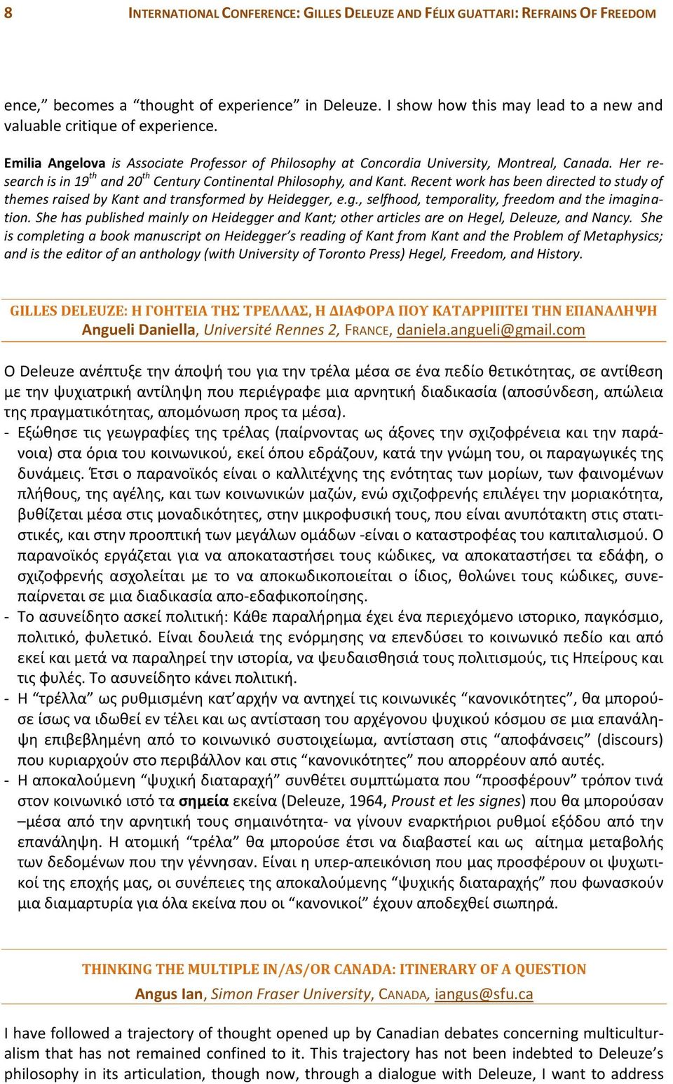 Her research is in 19 th and 20 th Century Continental Philosophy, and Kant. Recent work has been directed to study of themes raised by Kant and transformed by Heidegg