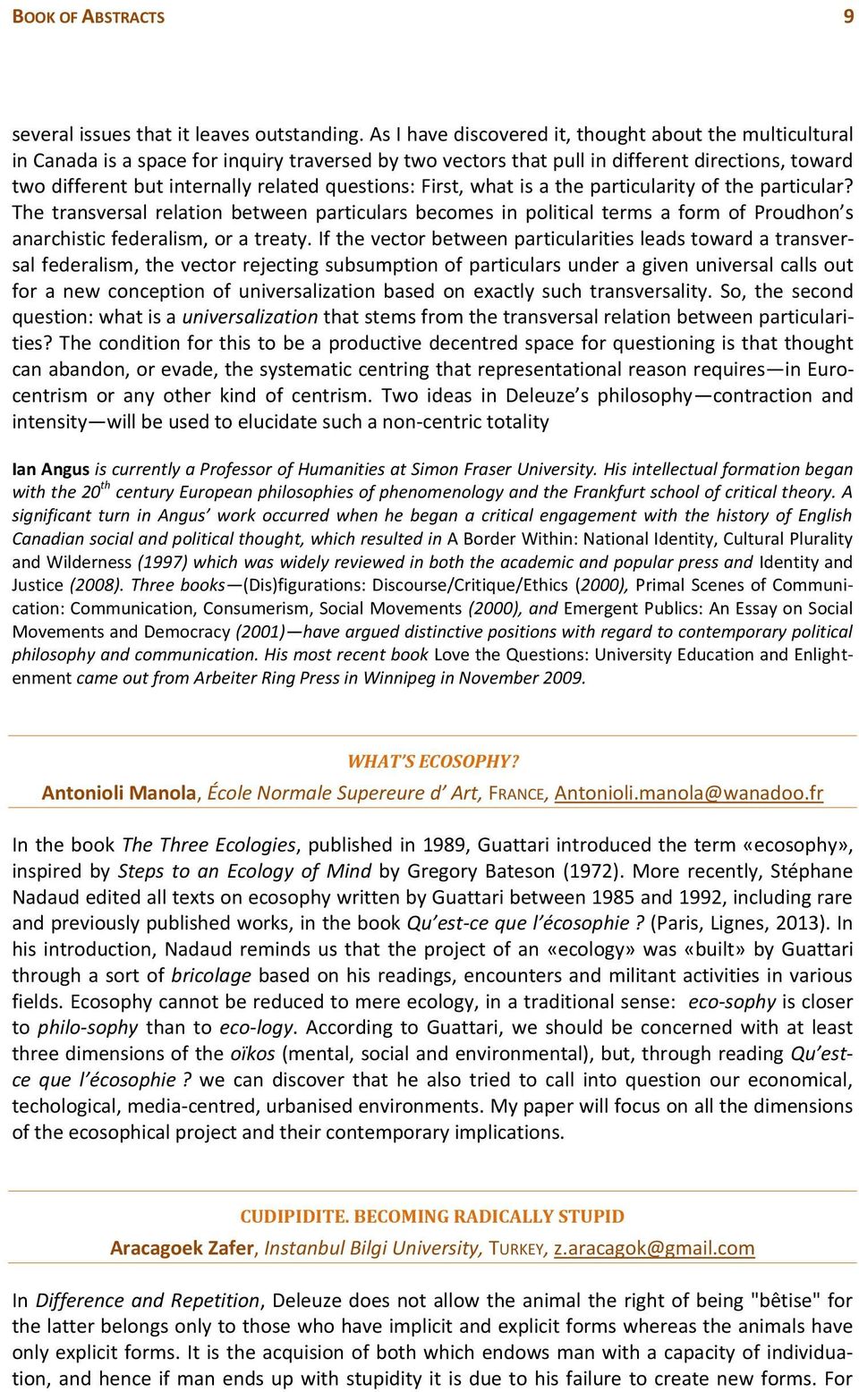 questions: First, what is a the particularity of the particular? The transversal relation between particulars becomes in political terms a form of Proudhon s anarchistic federalism, or a treaty.
