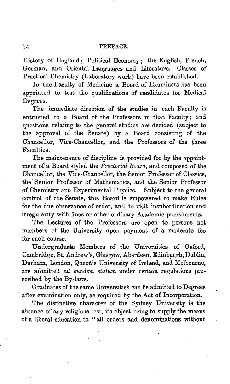 The immediate direction of the studies in each Faculty is entrusted to a Board of the Professors in that Faculty ; and questions relating to the general studies are decided (subject to the " approval