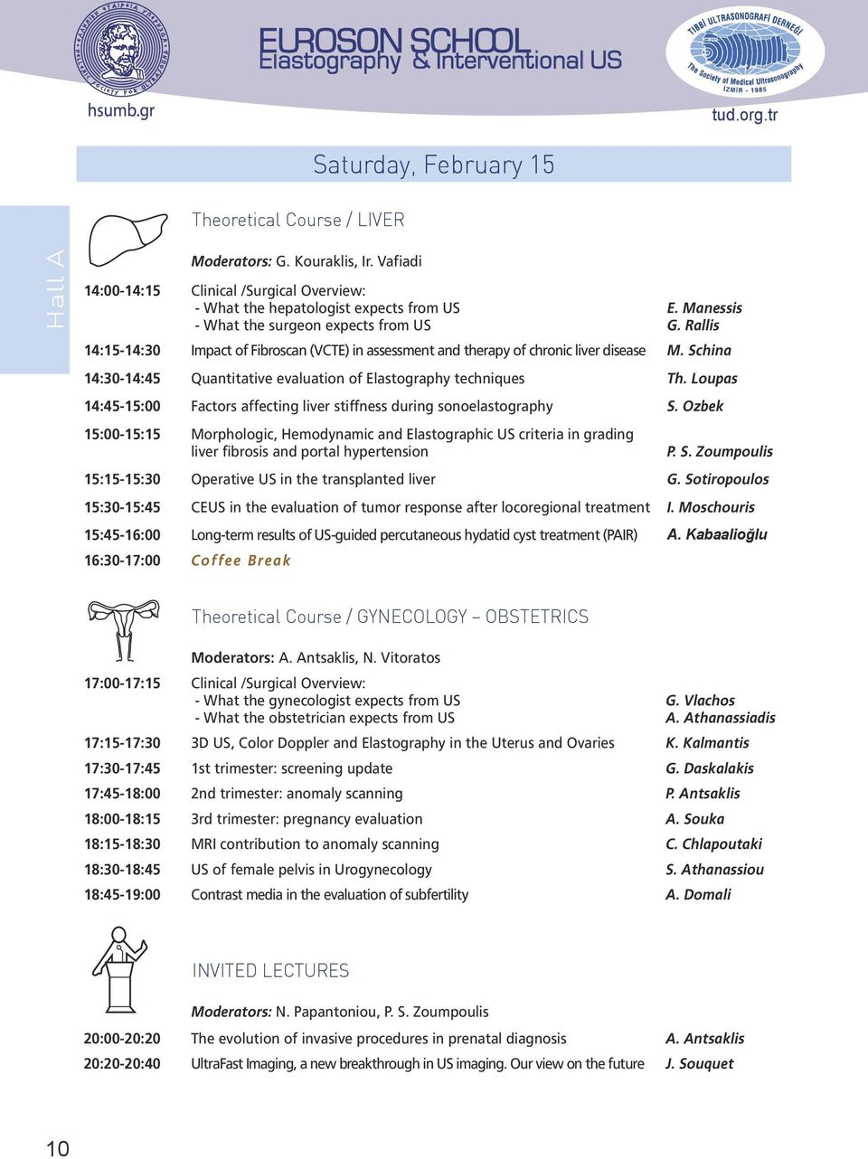 Rallis 14:15-14:30 Impact of Fibroscan (VCTE) in assessment and therapy of chronic liver disease M. Schina 14:30-14:45 Quantitative evaluation of Elastography techniques Th.