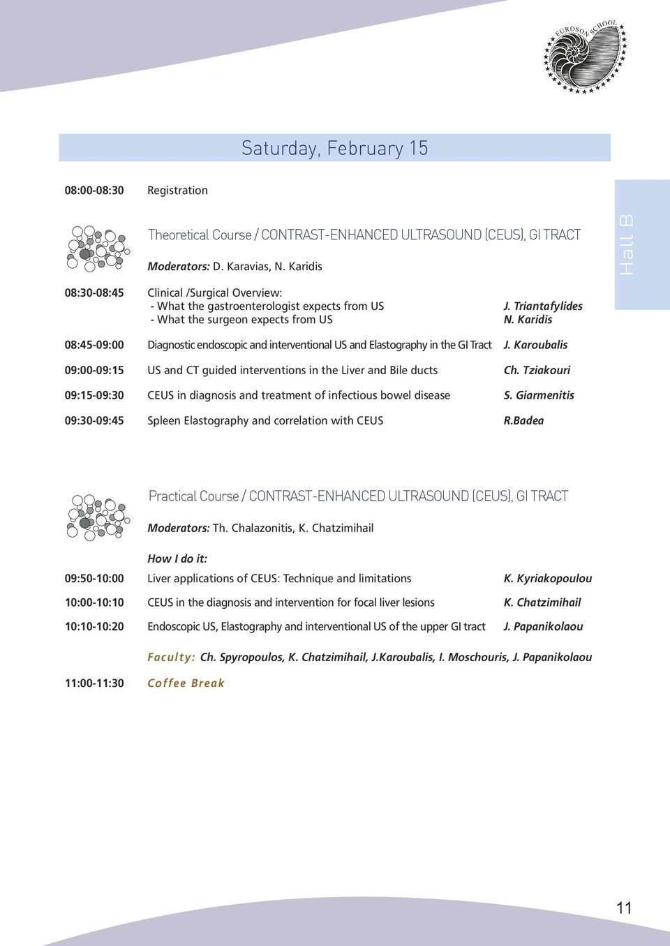 Karidis 08:45-09:00 Diagnostic endoscopic and interventional US and Elastography in the GI Tract J. Karoubalis 09:00-09:15 US and CT guided interventions in the Liver and Bile ducts Ch.