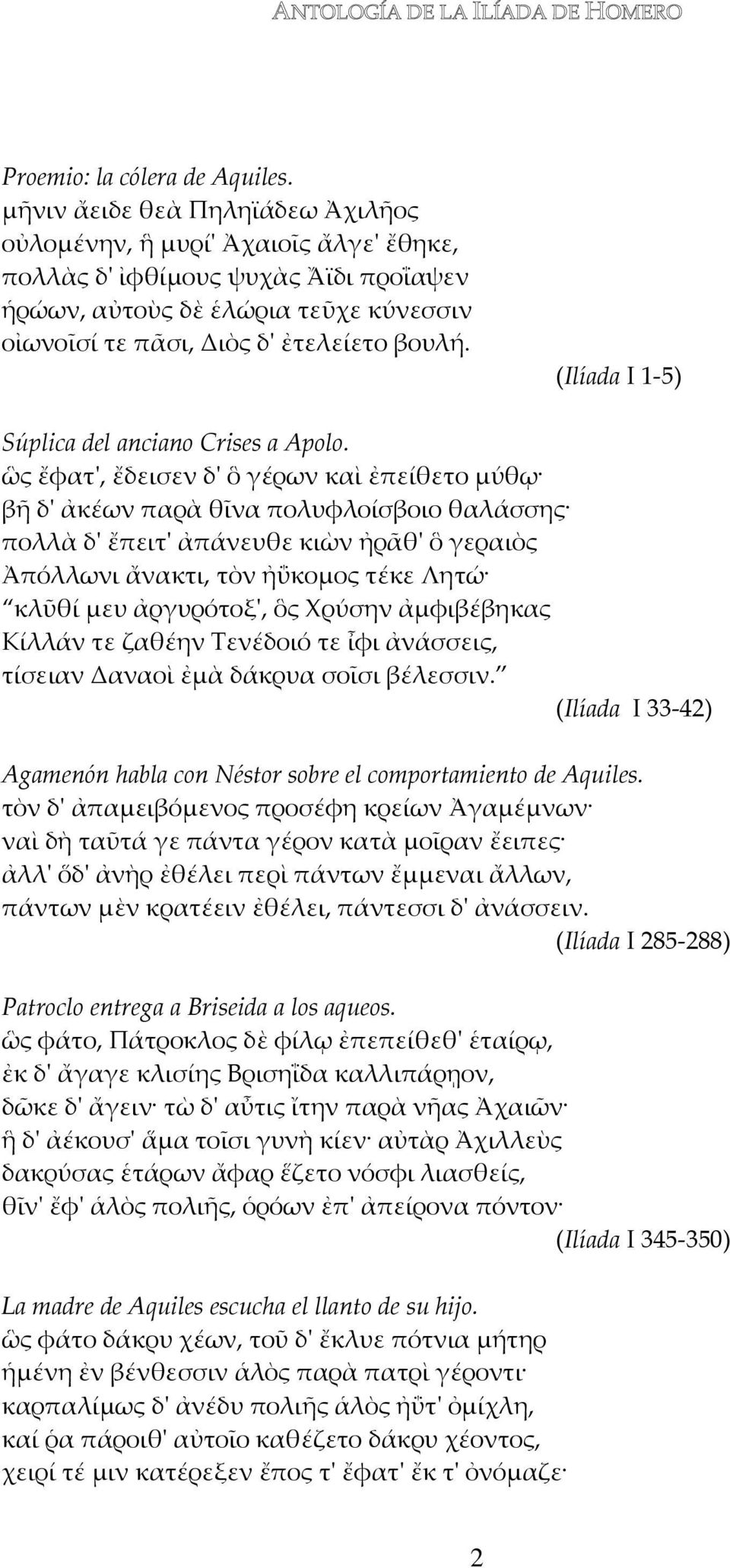 (Ilíada I 1-5) Súplica del anciano Crises a Apolo.