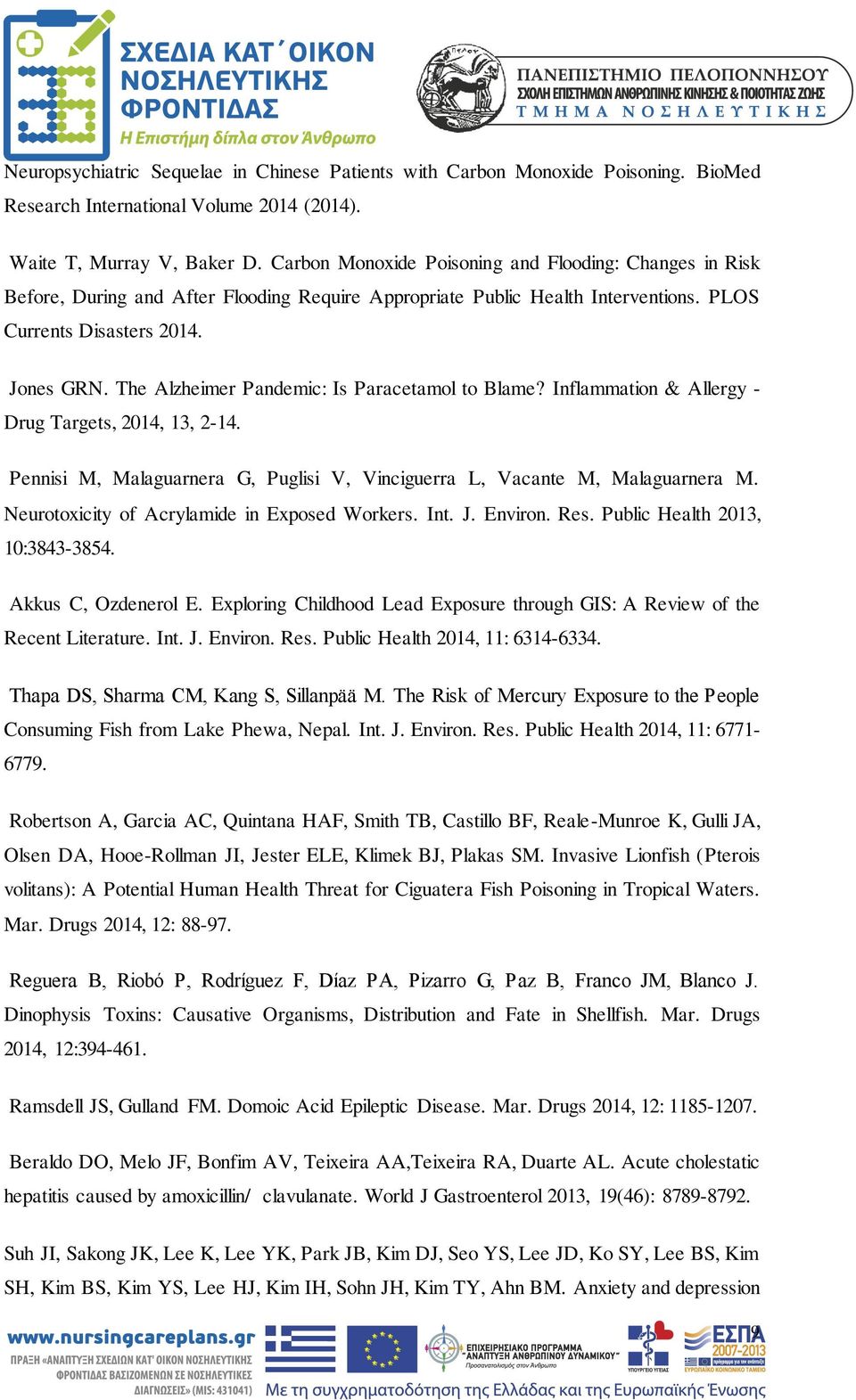 The Alzheimer Pandemic: Is Paracetamol to Blame? Inflammation & Allergy - Drug Targets, 2014, 13, 2-14. Pennisi M, Malaguarnera G, Puglisi V, Vinciguerra L, Vacante M, Malaguarnera M.