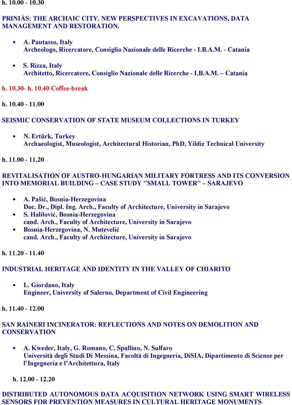 Ertürk, Turkey Archaeologist, Museologist, Architectural Historian, PhD, Yildiz Technical University h. 11.00-11.