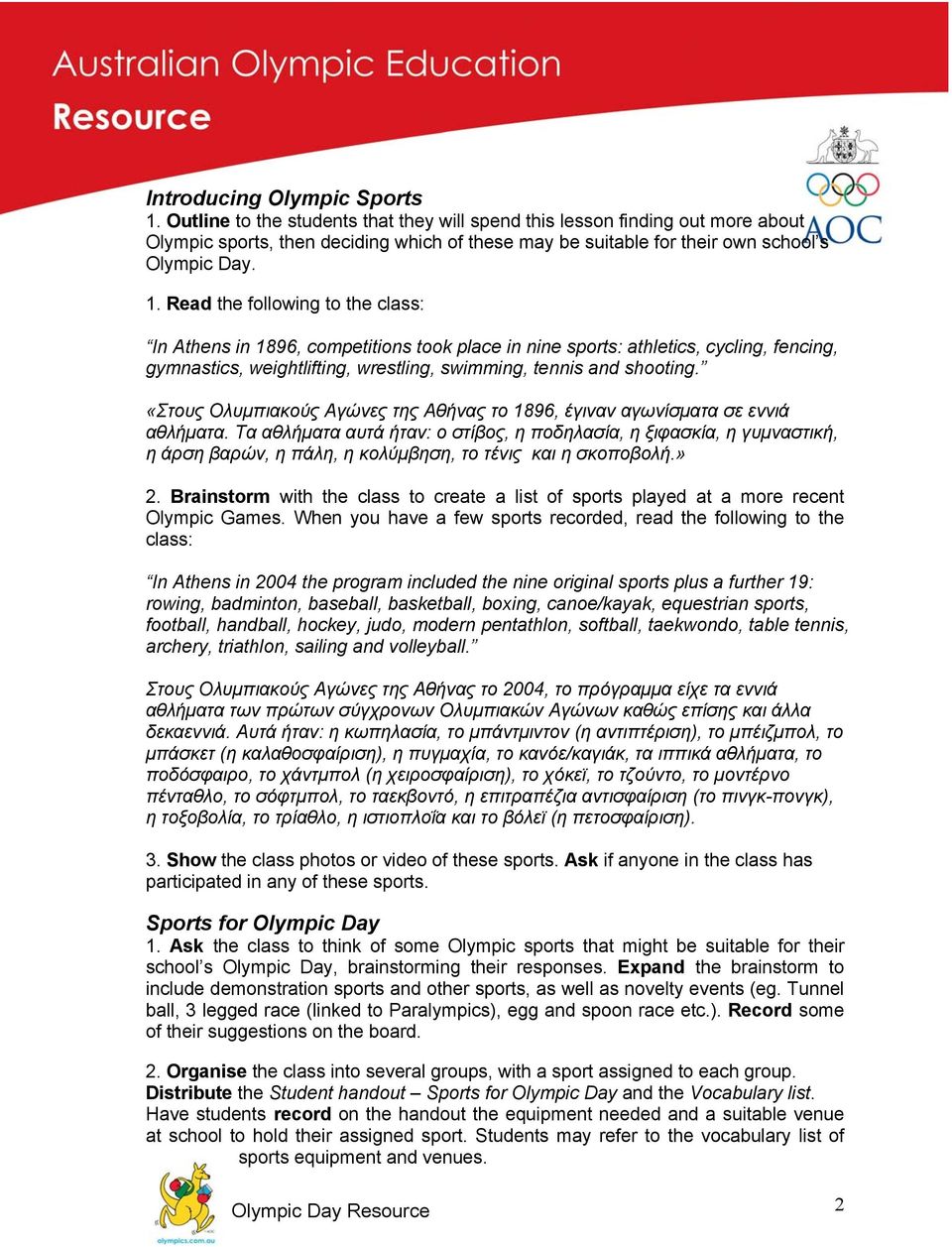 Read the following to the class: In Athens in 1896, competitions took place in nine sports: athletics, cycling, fencing, gymnastics, weightlifting, wrestling, swimming, tennis and shooting.