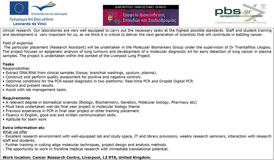 Field of expertise The particular placement (Research Assistant) will be undertaken in the Molecular Biomarkers Group under the supervision of Dr Triantafillos Liloglou.