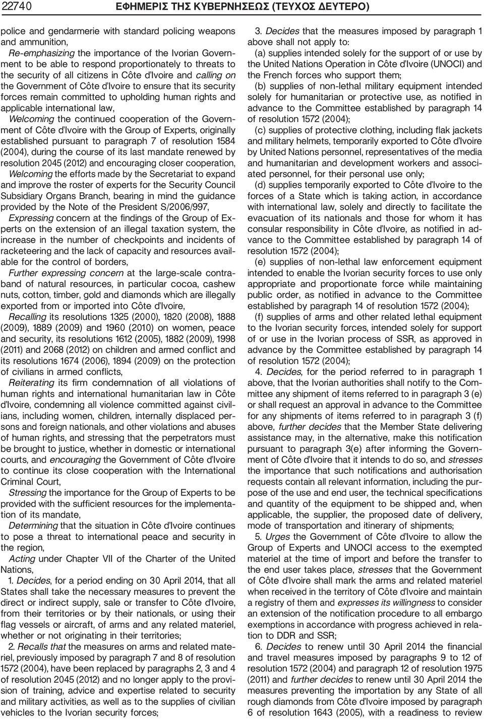 rights and applicable international law, Welcoming the continued cooperation of the Govern ment of Côte d Ivoire with the Group of Experts, originally established pursuant to paragraph 7 of