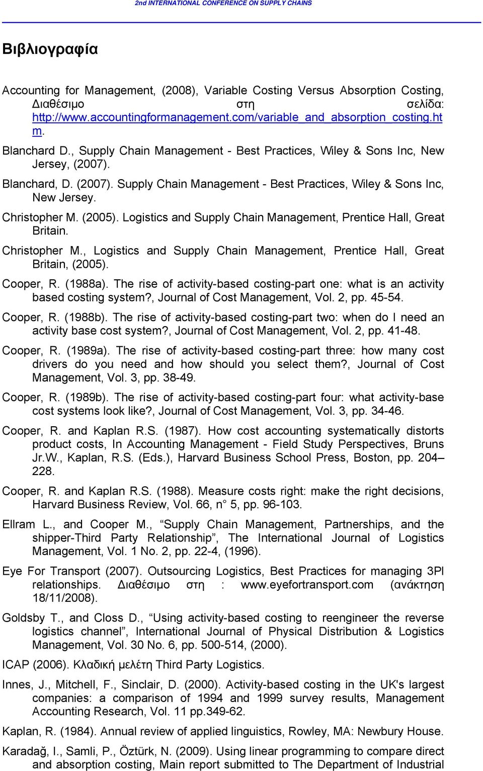 (2005). Logistics and Supply Chain Management, Prentice Hall, Great Britain. Christopher M., Logistics and Supply Chain Management, Prentice Hall, Great Britain, (2005). Cooper, R. (1988a).