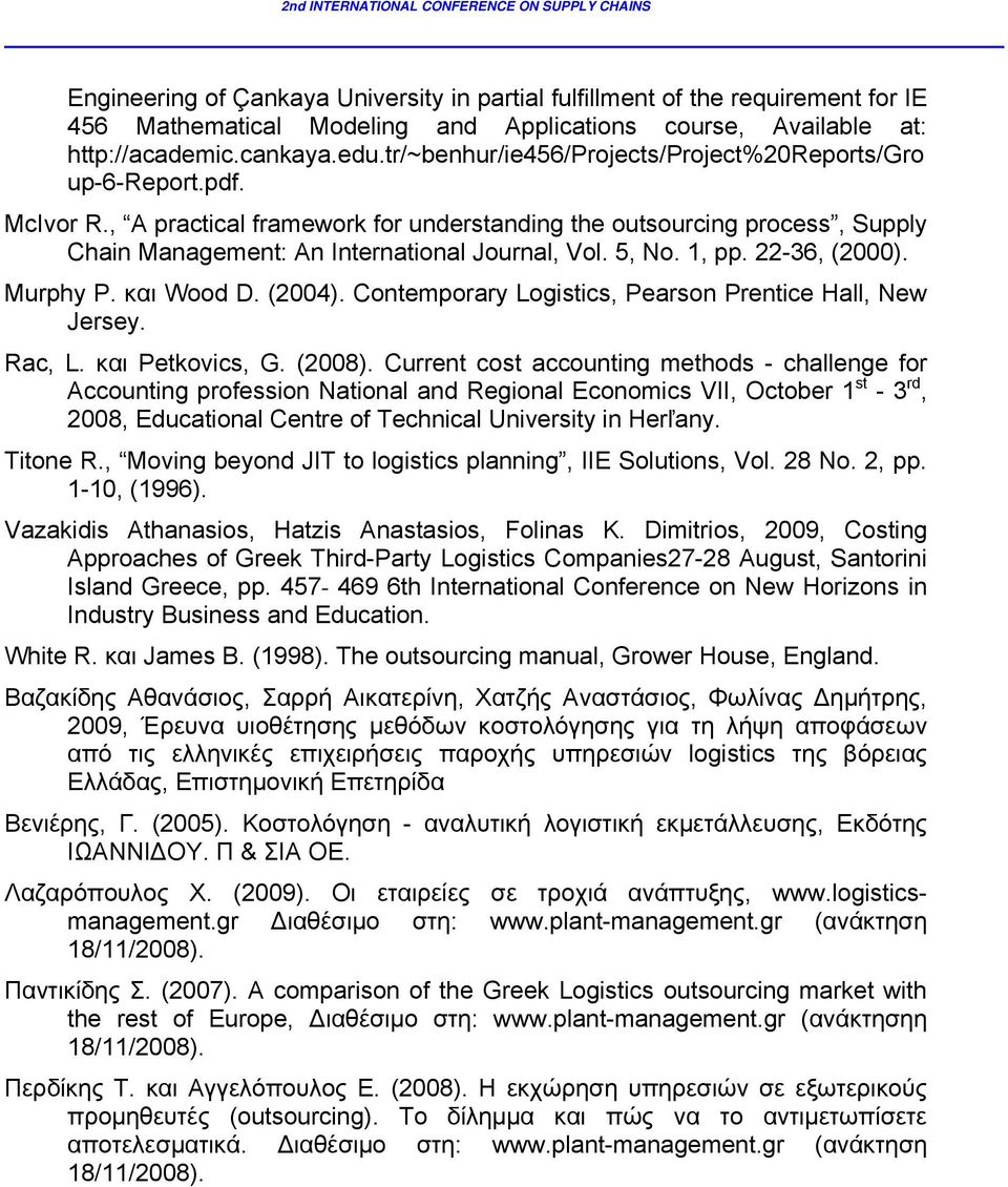 5, No. 1, pp. 22-36, (2000). Murphy P. και Wood D. (2004). Contemporary Logistics, Pearson Prentice Hall, New Jersey. Rac, L. και Petkovics, G. (2008).