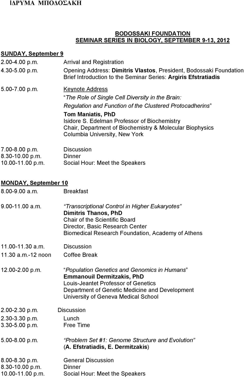 00 p.m. Keynote Address The Role of Single Cell Diversity in the Brain: Regulation and Function of the Clustered Protocadherins Tom Maniatis, PhD Isidore S.