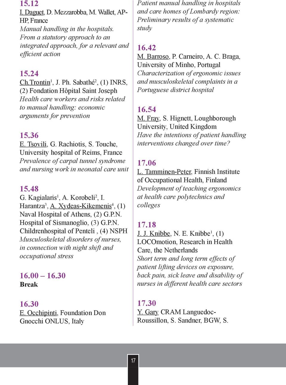 Touche, University hospital of Reims, France Prevalence of carpal tunnel syndrome and nursing work in neonatal care unit 15.48 G. Kagialaris 1, A. Korobeli 2, I. Harantza 3, A.