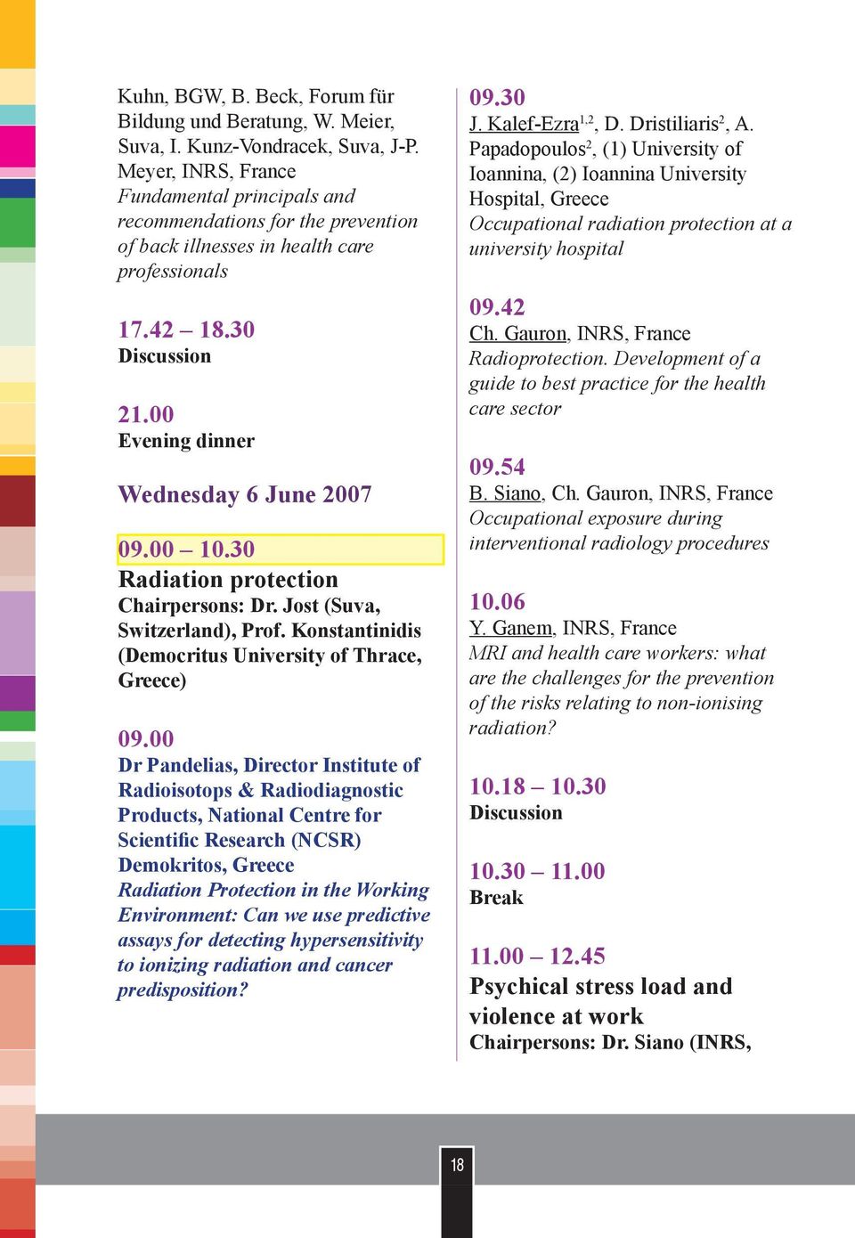 00 10.30 Radiation protection Chairpersons: Dr. Jost (Suva, Switzerland), Prof. Konstantinidis (Democritus University of Thrace, Greece) 09.