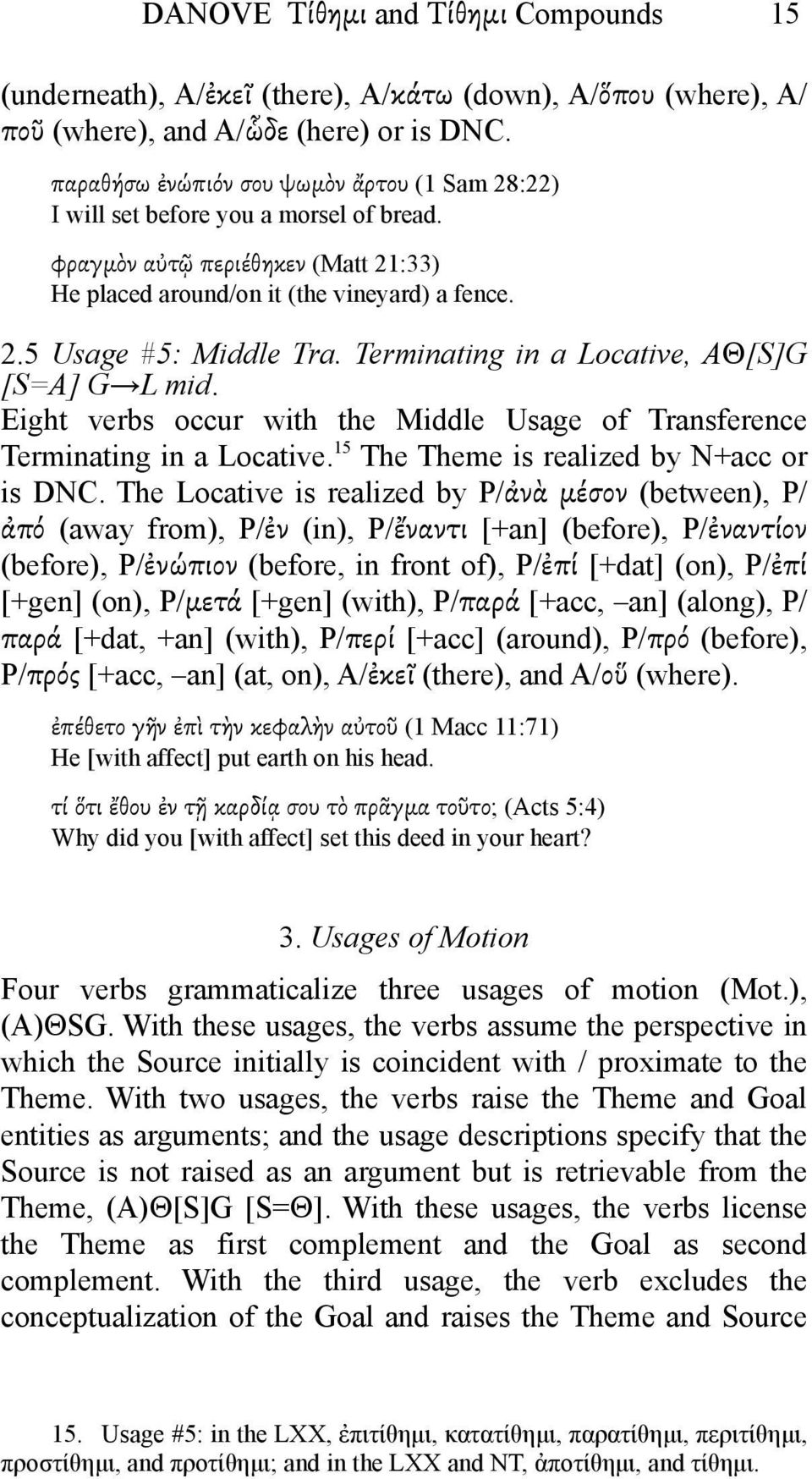 Terminating in a Locative, AΘ[S]G [S=A] G L mid. Eight verbs occur with the Middle Usage of Transference Terminating in a Locative. 15 The Theme is realized by N+acc or is DNC.