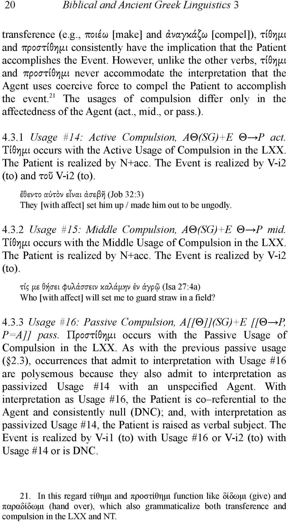 21 The usages of compulsion differ only in the affectedness of the Agent (act., mid., or pass.). 4.3.1 Usage #14: Active Compulsion, AΘ(SG)+E Θ P act.