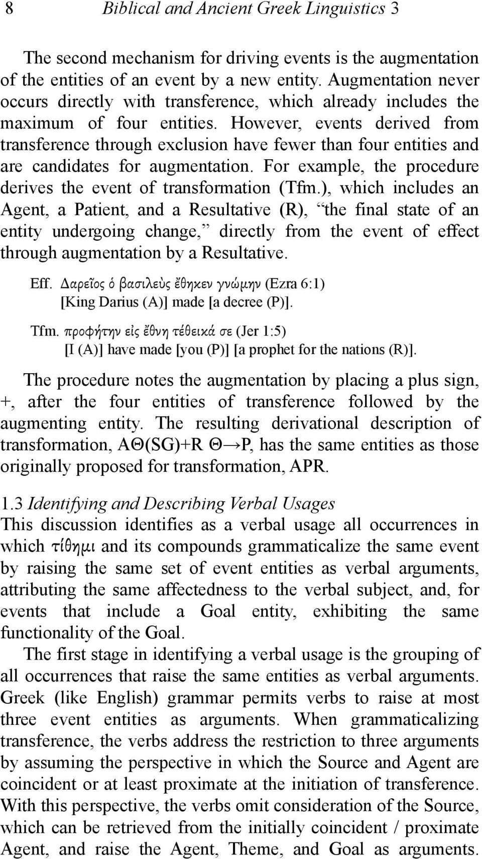 However, events derived from transference through exclusion have fewer than four entities and are candidates for augmentation. For example, the procedure derives the event of transformation (Tfm.