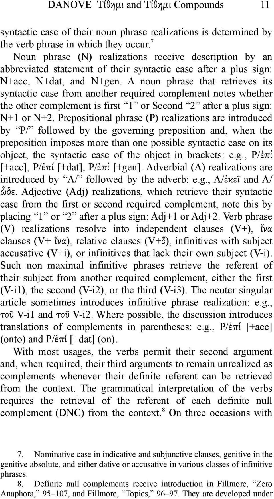 A noun phrase that retrieves its syntactic case from another required complement notes whether the other complement is first 1 or Second 2 after a plus sign: N+1 or N+2.