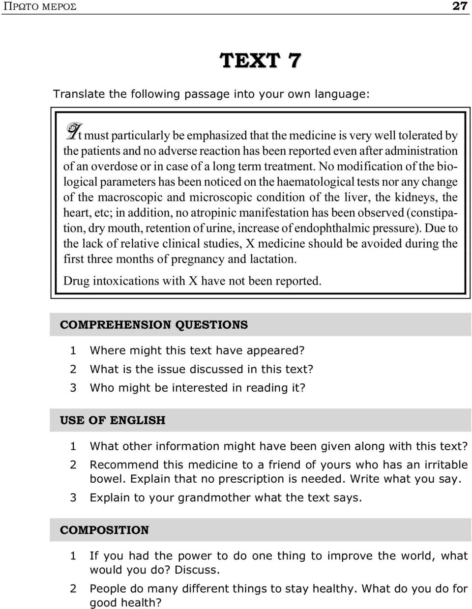 No modification of the biological parameters has been noticed on the haematological tests nor any change of the macroscopic and microscopic condition of the liver, the kidneys, the heart, etc; in