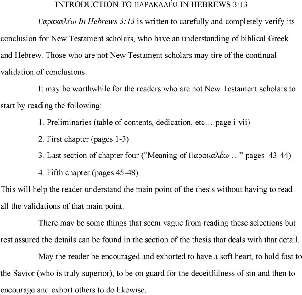 It may be worthwhile for the readers who are not New Testament scholars to start by reading the following: 1. Preliminaries (table of contents, dedication, etc page i-vii) 2.