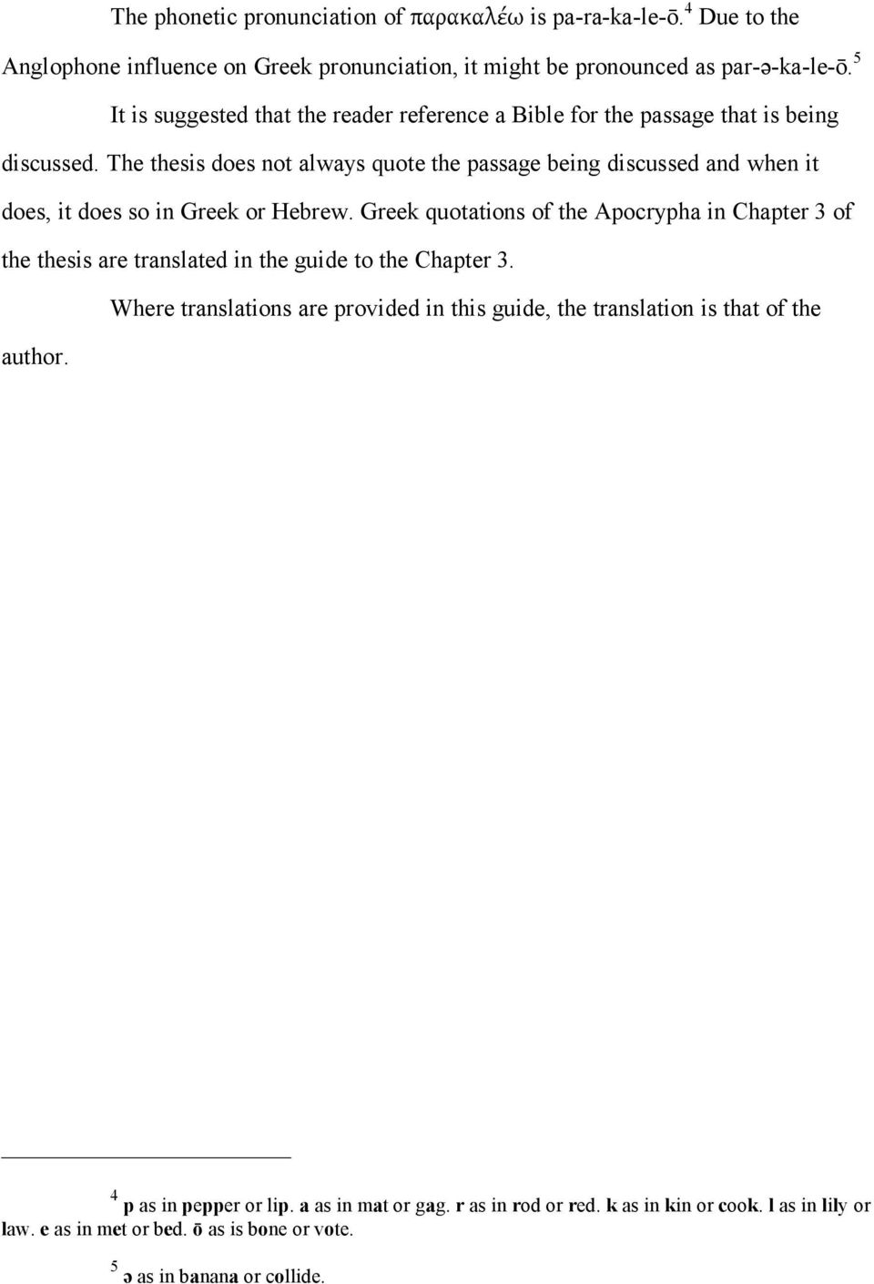 The thesis does not always quote the passage being discussed and when it does, it does so in Greek or Hebrew.